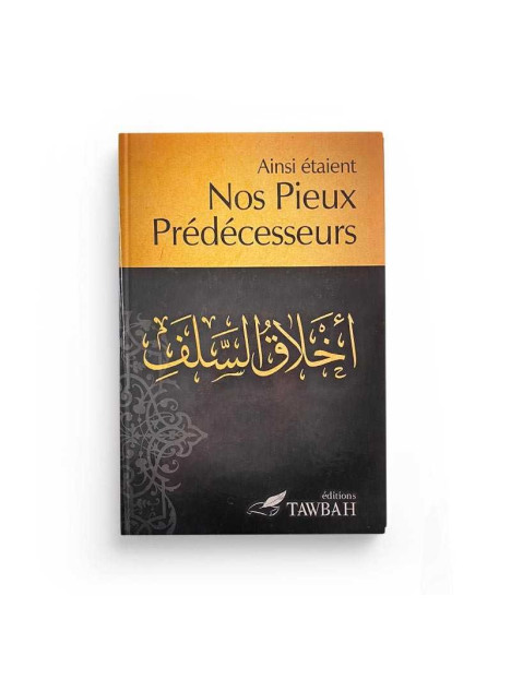 Ainsi étaient nos Pieux Prédécesseurs - Edition Tawbah