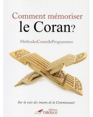 Comment mémoriser le Coran - Methods conseils Programmes - Edition Tawbah