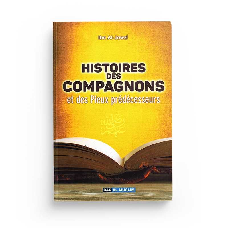 Histoires des compagnons et des pieux predecesseurs - Edition dar al muslim