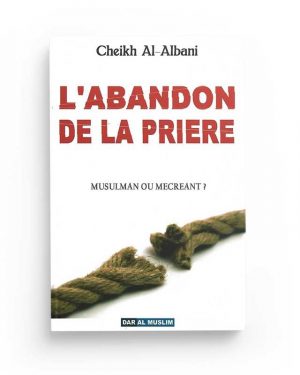 L'abandon de la priere - Cheikh AL-ALBANI - Editions dar al muslim