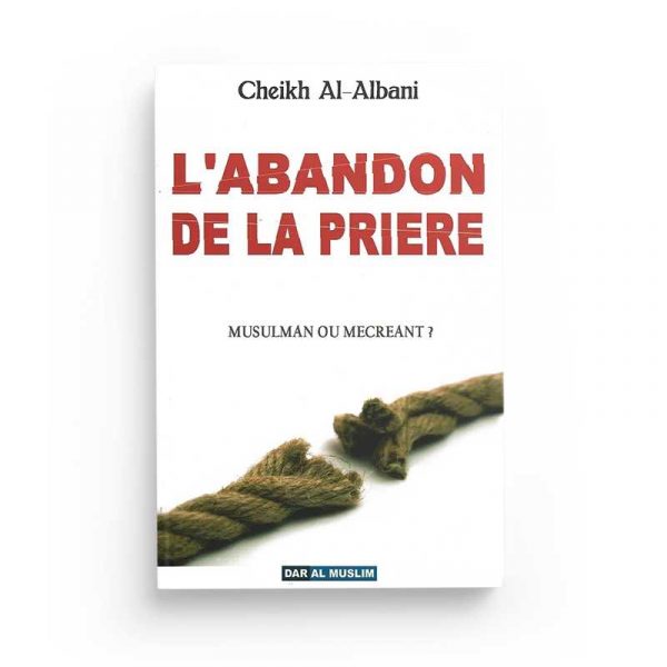 L'abandon de la priere - Cheikh AL-ALBANI - Editions dar al muslim