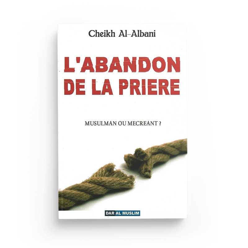 L'abandon de la priere - Cheikh AL-ALBANI - Editions dar al muslim