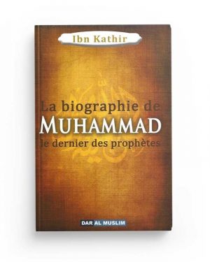 La biographie de Muhammed le dernier des prophetes