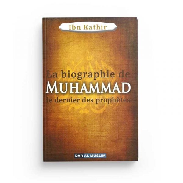 La biographie de Muhammed le dernier des prophetes