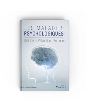 Les Maladies Psychologiques - Définition Prévention Remède - Editions Tawbah