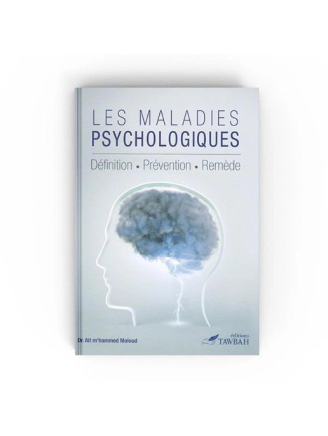 Les Maladies Psychologiques - Définition Prévention Remède - Editions Tawbah