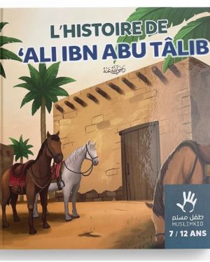 L'histoire de ALI IBN ABU TALIB 7/12 ANS