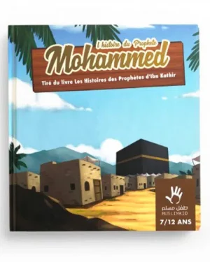 L’histoire du Prophète Mohammed ﷺ