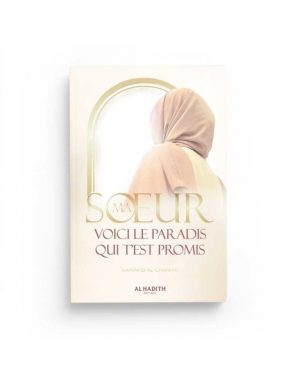 Ma soeur, voici le Paradis qui t’est promis - Kawâkib al-Ghânimî - Editions Al Hadith
