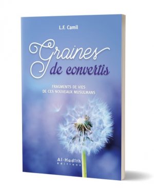 Graines de Convertis - Fragments de Vies de Ces Nouveau Musulmans - Edition Al Hadith